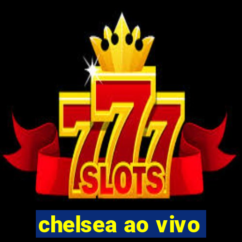 chelsea ao vivo